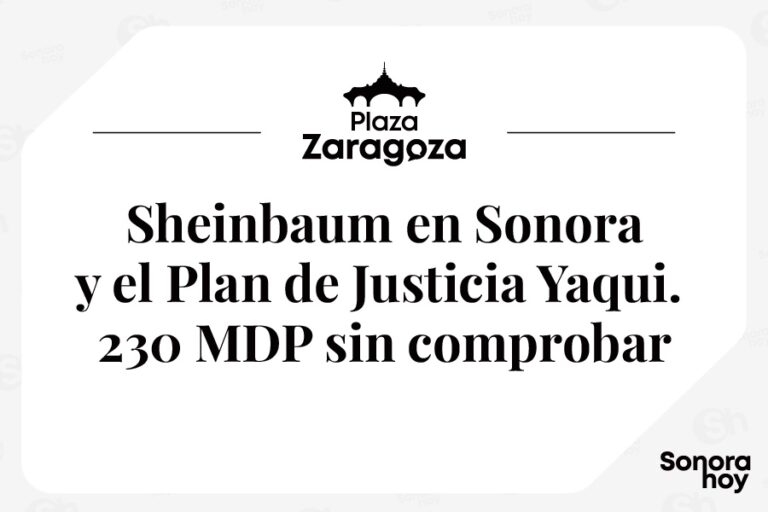 Sheinbaum en Sonora y el Plan de Justicia Yaqui. 230 MDP sin comprobar